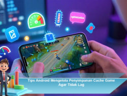 Tips Android Mengelola Penyimpanan Cache Game Agar Tidak Lag