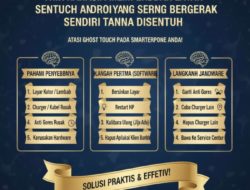 Trik Rahasia Memperbaiki Layar Sentuh Android Yang Sering Bergerak Sendiri Tanpa Disentuh